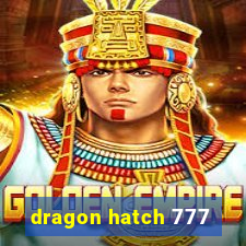 dragon hatch 777